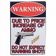 The Tin Wall Metal Garage Sign for Mancave Price Increase of Ammo No Warning Shot